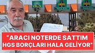 Sattığı Aracın HGS Borçları Gelmeye Devam Ediyor: "Nereye Gitsem Olmadı"