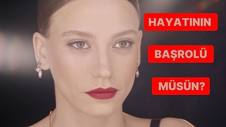 Hayatının Başrolü müsün?