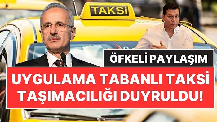 Ulaştırma Bakanı Duyurdu: Uygulama Tabanlı Taksi Taşımacılığı Sistemi Onaylanacak!