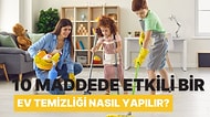 10 Maddede Etkili Bir Ev Temizliği Nasıl Yapılır?