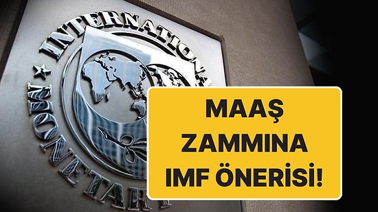 IMF de Zamlar İçin 'Hedef Enflasyon' Dedi: “Ek Sıkılaşma İhtiyacı Olabilir”