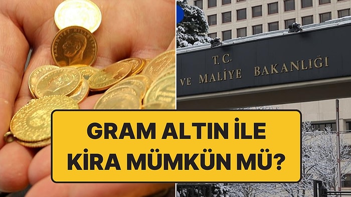 Hazine ve Maliye Bakanlığı Açıkladı: Gram Altın ile Kira Sözleşmesi Yapılabilir mi?