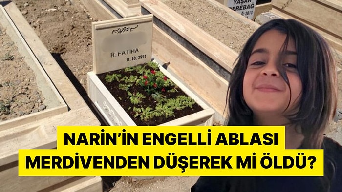 Narin'in Engelli Ablasının Merdivenden Düşerek Öldüğü İddia Edildi