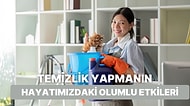 Temizlik Yapmanın Hayatımızda Meydana Getirdiği 10 Güzel Değişim