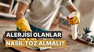 Toz Alerjisi Olanların Temizlik Yaparken Çok Daha Dikkat Etmesi Gereken 10 Şey