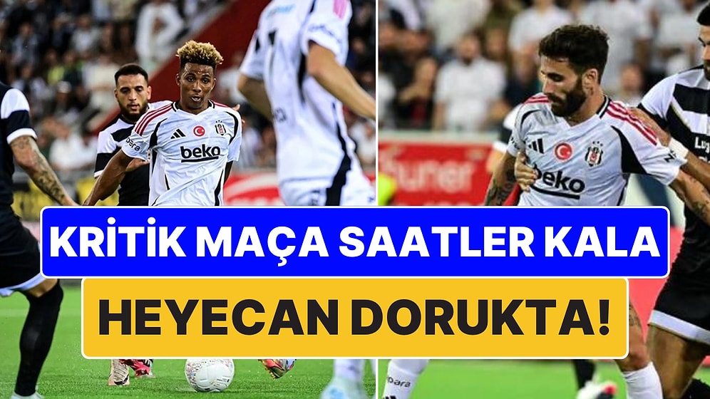 Kritik Maça Saatler Kala Heyecan Dorukta: Lugano Karşısına Tur İçin Çıkacak Beşiktaş'ın Muhtemel 11'i