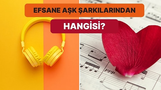 İlişkin Hangi Efsane Aşk Şarkısına Benziyor?