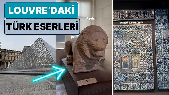 Bir Türk Fransa'nın Meşhur Louvre Müzesi'ne Türkiye'den Götürülen Eserleri Paylaştı