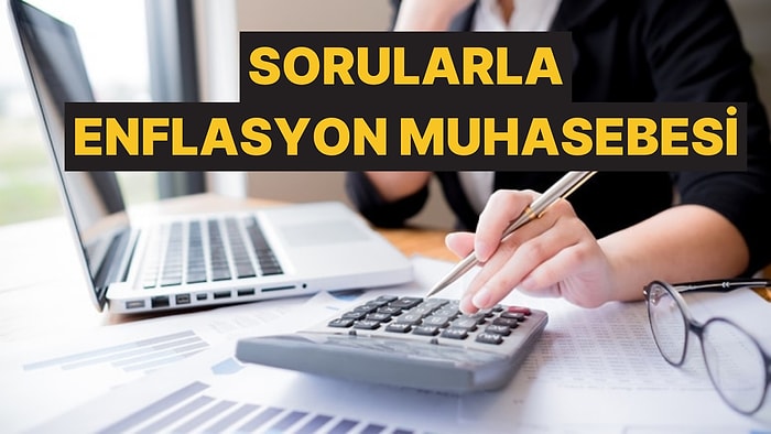 Enflasyon Muhasebesi Nedir? Şirketler Neden Enflasyon Muhasebesine Geçişi İstiyor?