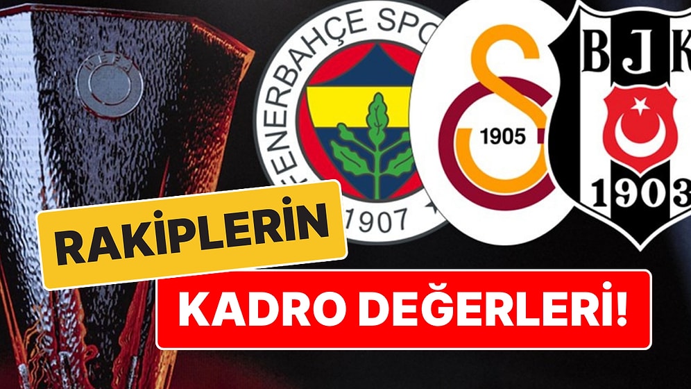 Beşiktaş, Galatasaray ve Fenerbahçe'nin Avrupa Ligi'ndeki Rakiplerinin Kadro Değerleri