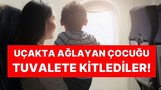 Çin'de Akılalmaz Olay: Uçakta Ağlayan Çocuğu Tuvalete Kitlediler!