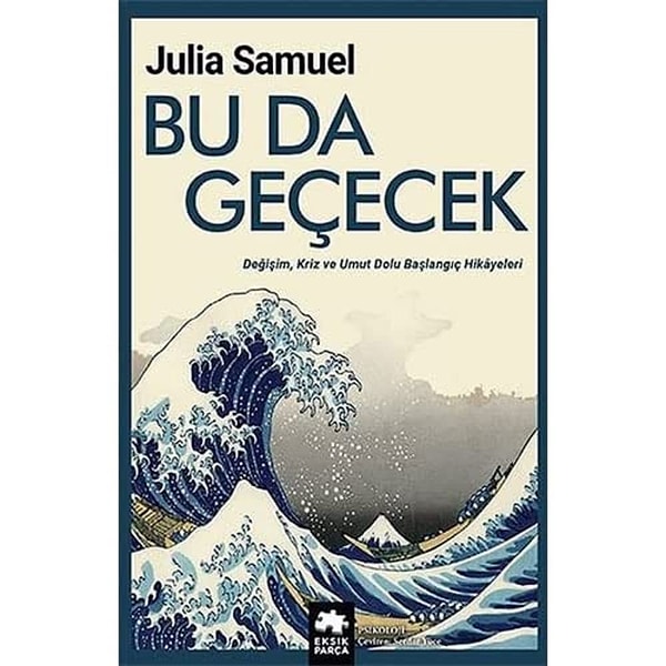 6. Bu da Geçecek: Değişim, Kriz ve Umut Dolu Başlangıç Hikayeleri - Julia Samuel