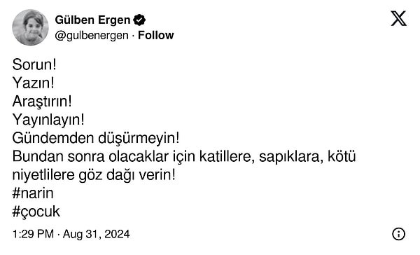 Getirilen yayın yasağının ardından tepkisini ortaya koyan Gülben Ergen "Sorun! Yazın! Araştırın! Yayınlayın! Gündemden düşürmeyin! Bundan sonra olacaklar için katillere, sapıklara, kötü niyetlilere göz dağı verin!" diyerek isyan etti!