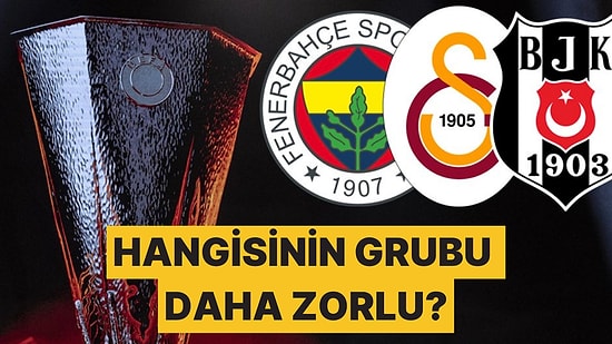 Avrupa Ligi'nde Hangi Takımımızın Kurası Daha Kolay? Beşiktaş, Fenerbahçe ve Galatasaray'ın Kuraları İncelendi