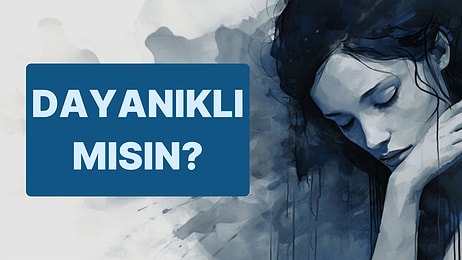 Psikoloji Testi: Ne Kadar Dayanıklısın?