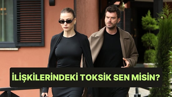 İlişkilerindeki Toksik Sen misin?