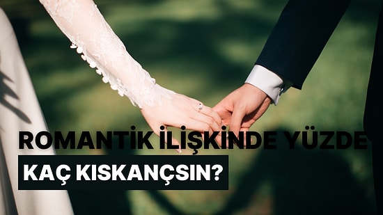 Romantik İlişkinde Yüzde Kaç Kıskançsın?