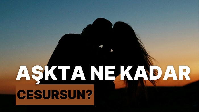 Bu Evet- Hayır Testine Göre Aşkta Ne Kadar Cesursun?