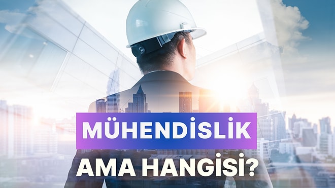 Mühendislik Ama Hangisi? Bilinmesi Gereken Detaylarıyla 12 Popüler Mühendislik Dalı