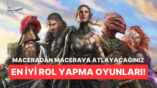 Birbirinden Farklı Dünyalara Dalmaya Hazırlanın: Şimdiye Kadar Çıkmış En İyi Rol Yapma Oyunlarını Listeledik!