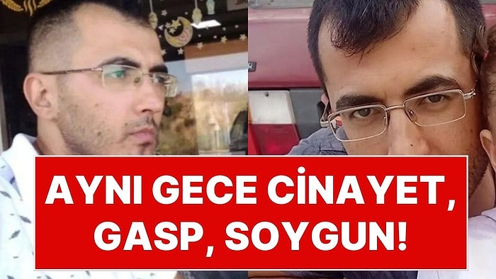 Türkiye Böyle Psikopat Görmedi: Aynı Gece Peş Peşe Cinayetler, Gasp ve Soygun!