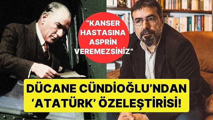 Yazar Dücane Cündioğlu'ndan 'Atatürk' Özeleştirisi: "Put İsmi Anıyormuş Gibi Hissettim Ama Sonra Anladım..."