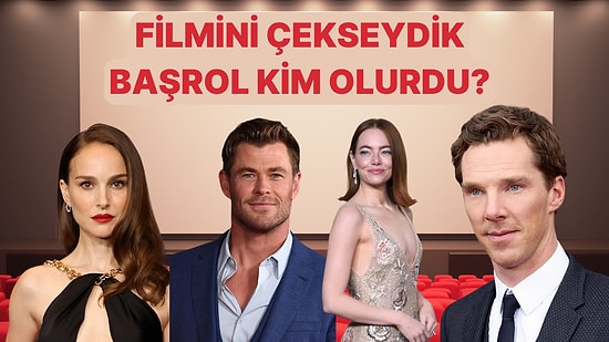 Hayatın Bir Film Olsaydı Başrolü Kim Oynardı?