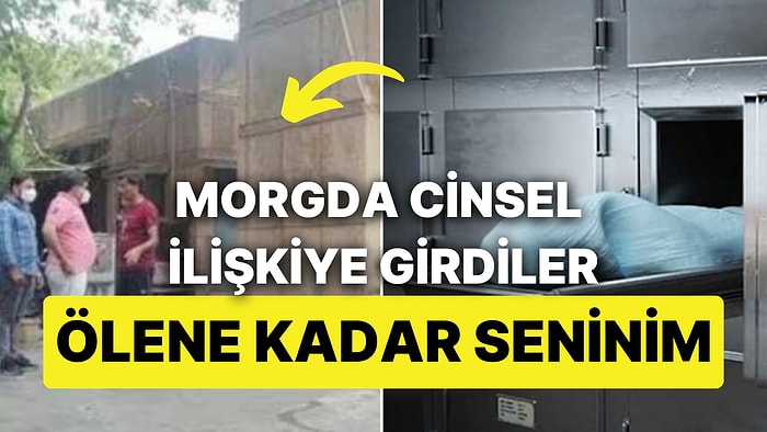 Ölene Kadar Seninim: Hindistan'da Bir Çift Morgda Cinsel İlişkiye Girdi, Görüntüleri Yayıldı