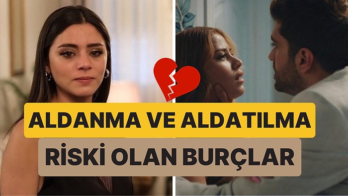 Aldanma ve Aldatılma Riski Olan 4 Burç: Önümüzdeki 5 Gün Boyunca Her Duyduğunuza İnanmayın!