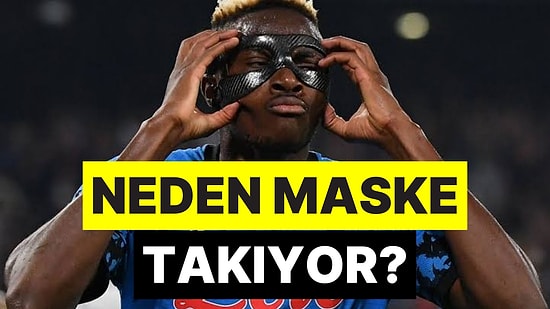 Herkesin Dikkatini Çekti: Victor Osimhen Maçlarda Maske Takmasının Sebebi Ne?