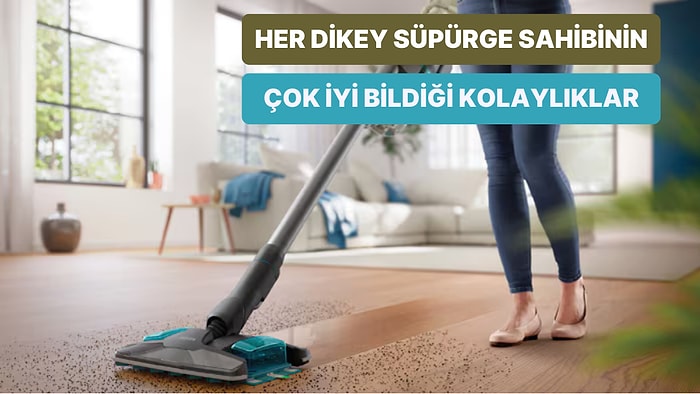 Dikey Süpürgeyi Diğer Süpürgelerden Ayıran 12 Özellik