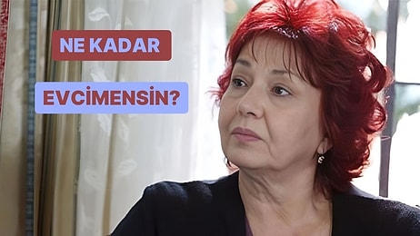 Ne Kadar Evcimensin?