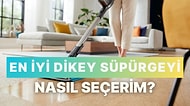 En İyi Dikey Süpürgeyi Nasıl Seçerim?