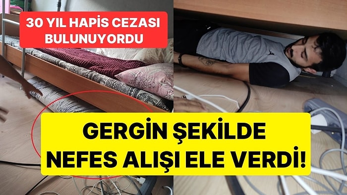 Gergin Şekilde Nefes Alışı Ele Verdi: 30 Yıl Kesinleşmiş Hapis Cezası Bulunan Şahıs Ranzanın Altında Bulundu