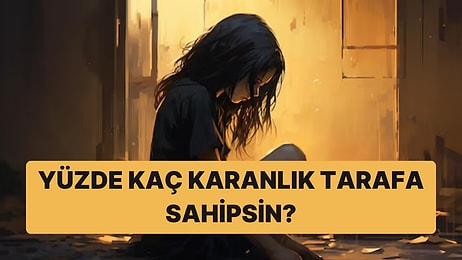 Senin Karanlık Tarafın Yüzde Kaç Daha Fazla?