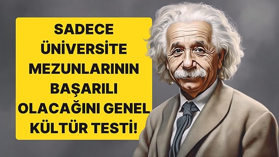 Bu 20 Soruluk Genel Kültür Testi Sadece Üniversite Mezunları İçin!