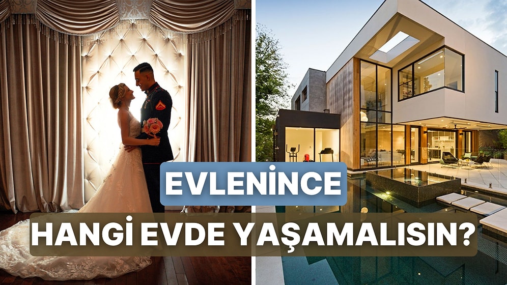 Evlenince Nasıl Bir Evde Yaşayacaksın?