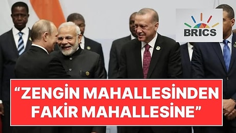 Türkiye, BRICS'e Üyelik Başvurusu Yaptı: "Zengin Mahallesinden Fakir Mahallesine Taşınıyoruz"