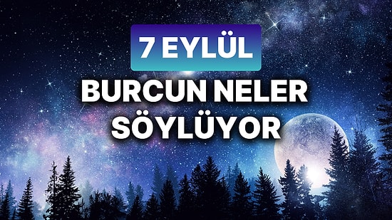 Günlük Burç Yorumuna Göre 7 Eylül Cumartesi Günün Nasıl Geçecek?