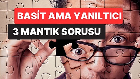 Bu Basit Ama Son Derece Yanıltıcı 3 Mantık Sorusundan Kaç Tanesini Doğru Bilebileceksin?