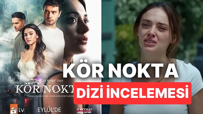 Kör Nokta Dizi Konusu Nedir, Oyuncuları Kimler? Kör Nokta Ne Zaman Başlayacak?