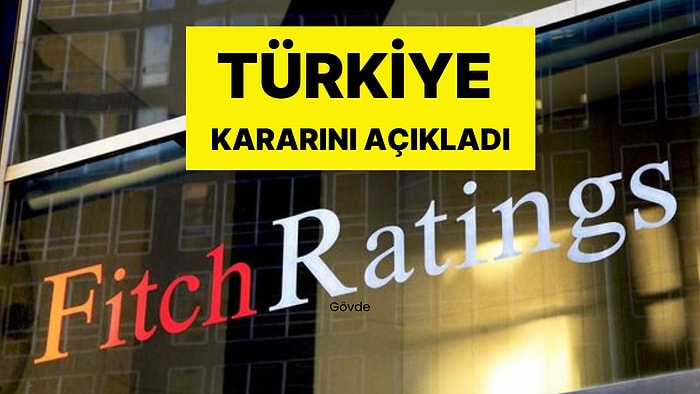 Fitch Ratings, Türkiye Kararını Açıkladı