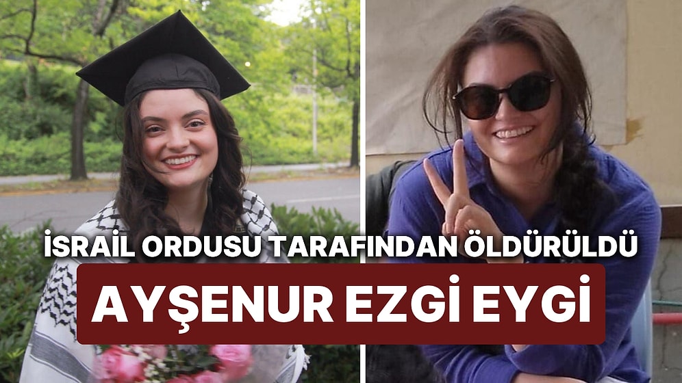 Ayşenur Ezgi Eygi Kimdir? İsrail Ordusu Tarafından Öldürülen Ayşenur Ezgi Eygi'nin Başarılarla Dolu Hayatı