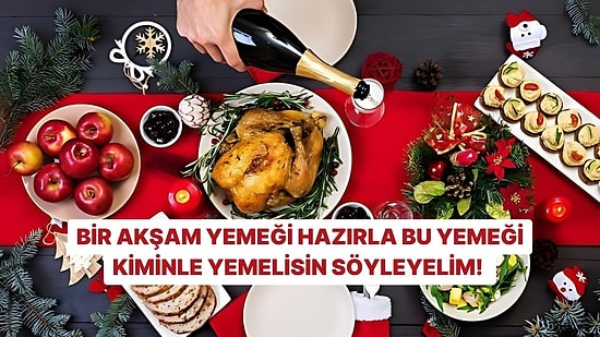 Bir Akşam Yemeği Hazırla Bu Yemeği Kiminle Yemelisin Söyleyelim!