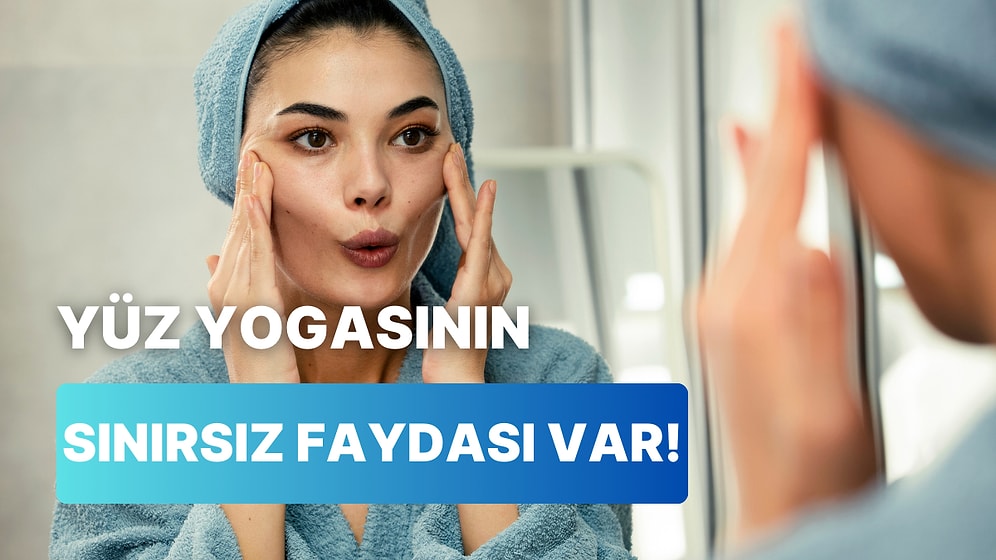 Yüz Yogası Nedir? Yüz Yogasının Cilde 10 Faydası