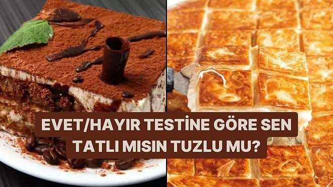 Evet/Hayır Testine Göre Tatlı mısın Tuzlu mu?