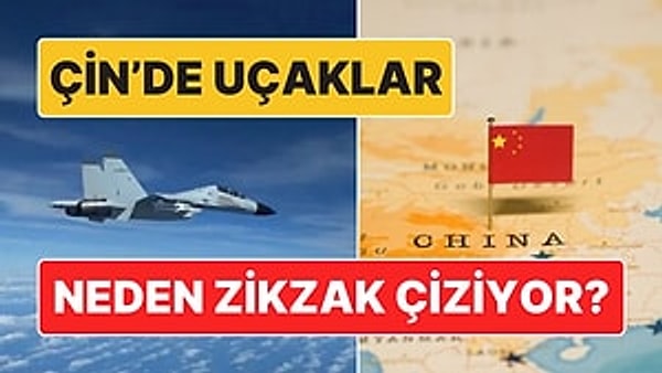 14. Aslında Çok Resmi Bir Sebebi Varmış: Çin'de Uçaklar Neden Zikzak Çiziyor?