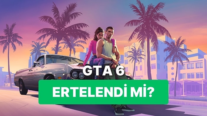 Grand Theft Auto 6 İçin Erteleme Haberleri Piyasaya Bomba Gibi Düştü!