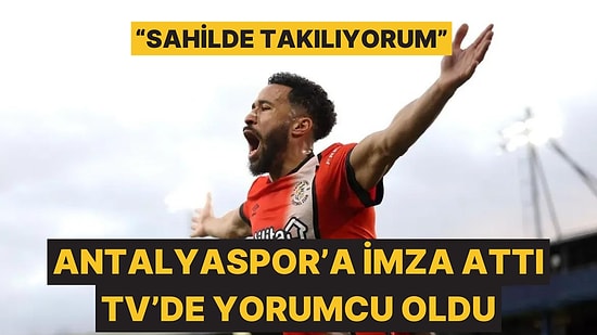 Townsend Antalyaspor'a Transfer Oldu, Transfer Yasağı Yüzünden Lisansı Çıkmadı, Yorumcu Oldu