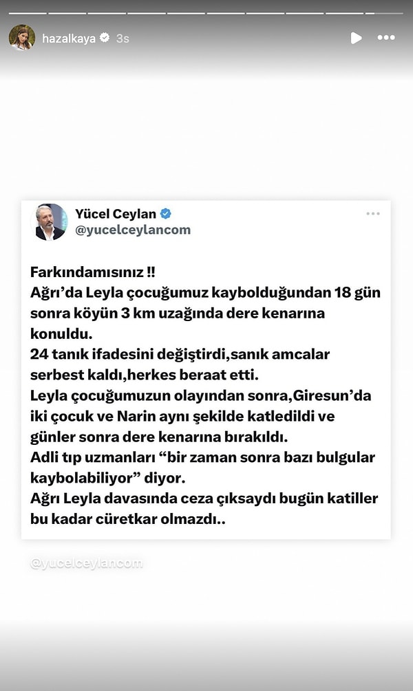 Ayrıca Yücel Ceylan'ın, Narin'e çok benzer bir şekilde Ağrı'da kaybolduktan sonra 18 gün sonra evin 3 km uzağındaki dere kenarında ölü bulunan Leyla'yı hatırlattığı tweetini paylaştı.